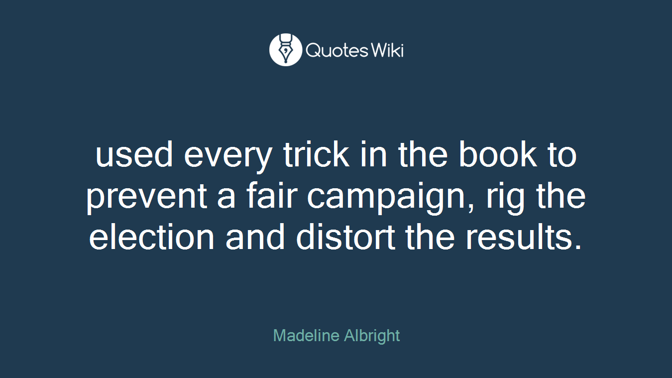 used every trick in the book to prevent a fair campaign, rig the election and distort the results.