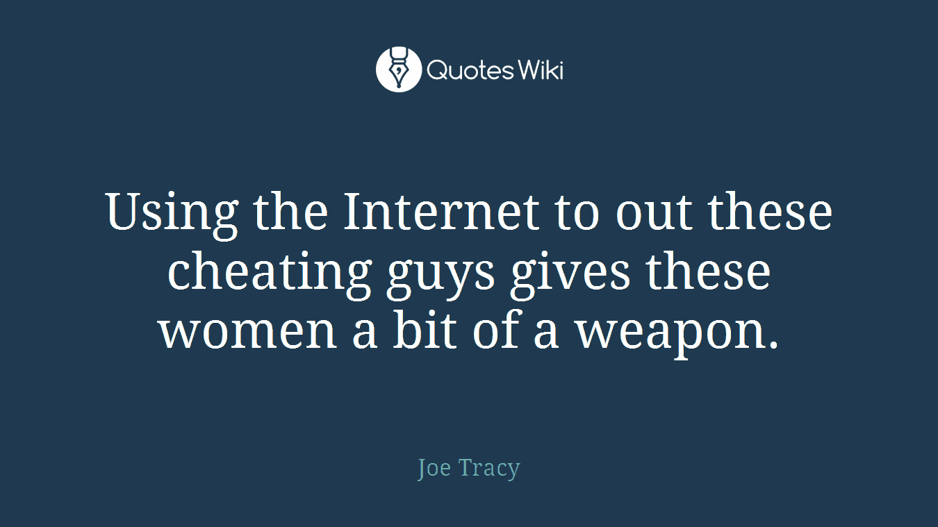 Using the Internet to out these cheating guys gives these women a bit of a weapon.