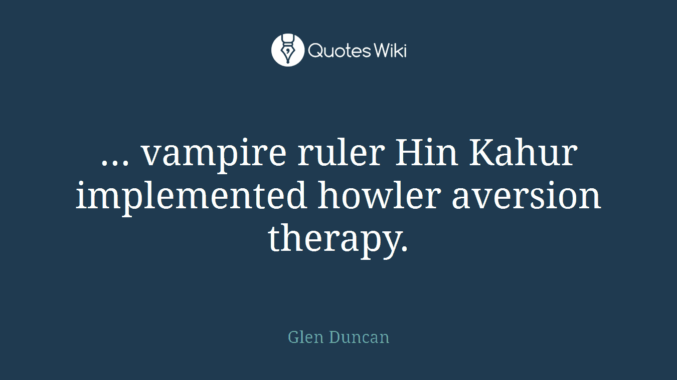 ... vampire ruler Hin Kahur implemented howler aversion therapy.