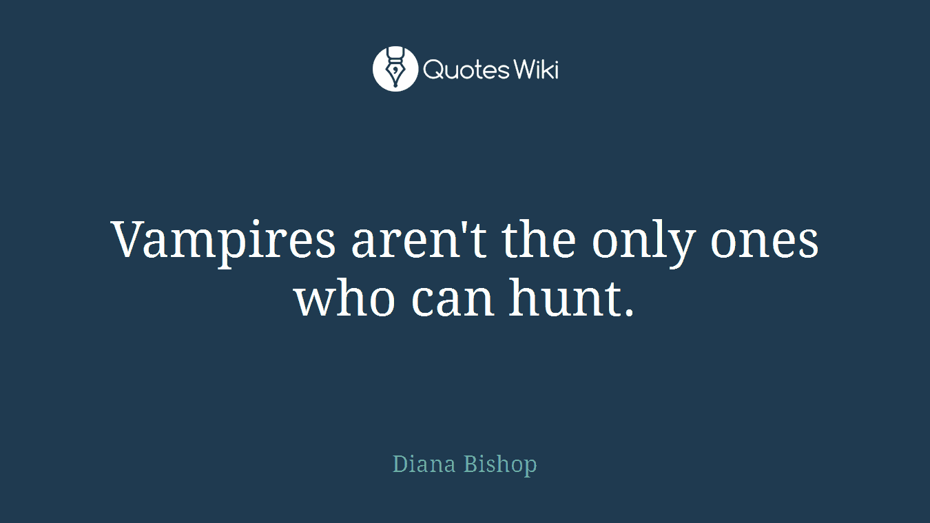 Vampires aren't the only ones who can hunt.