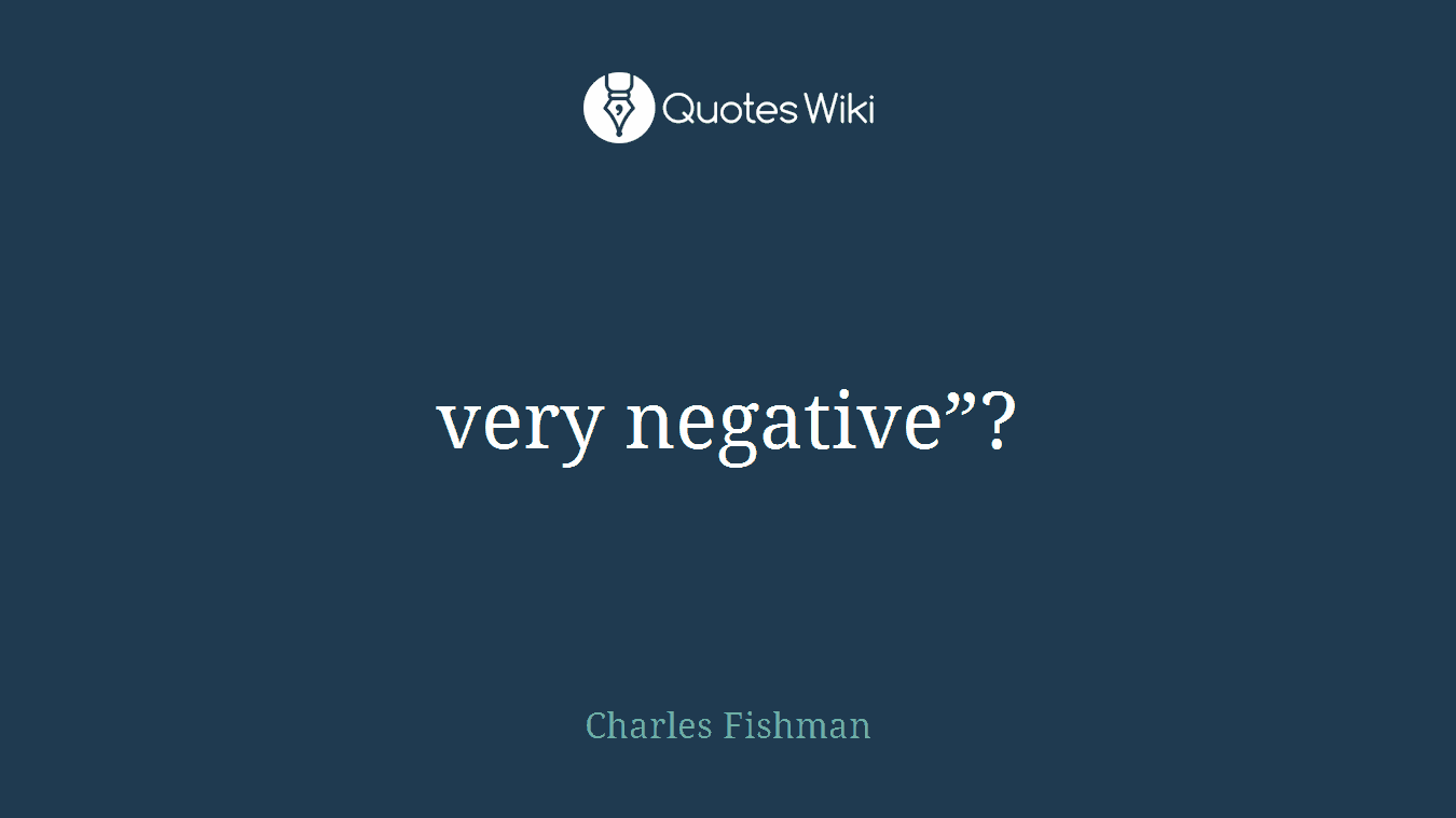 very negative”?
