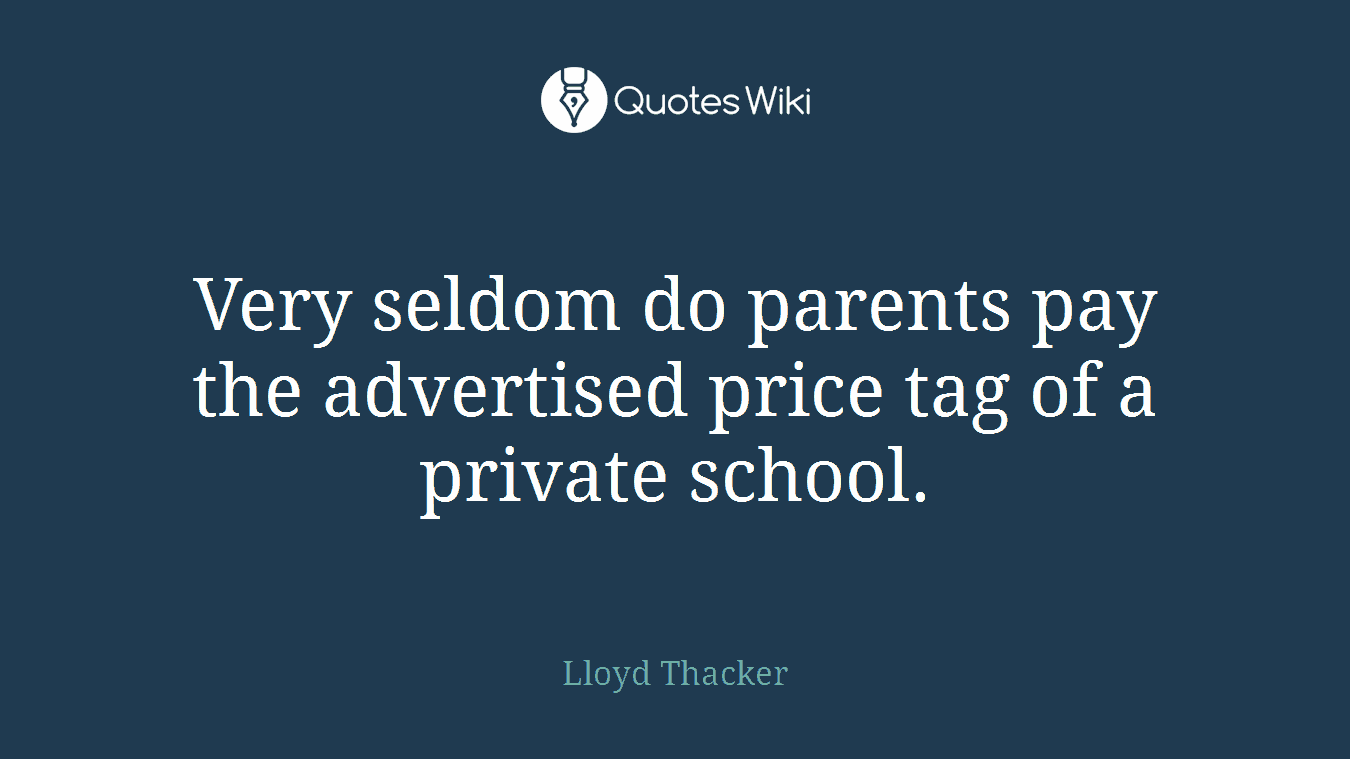 Very seldom do parents pay the advertised price tag of a private school.