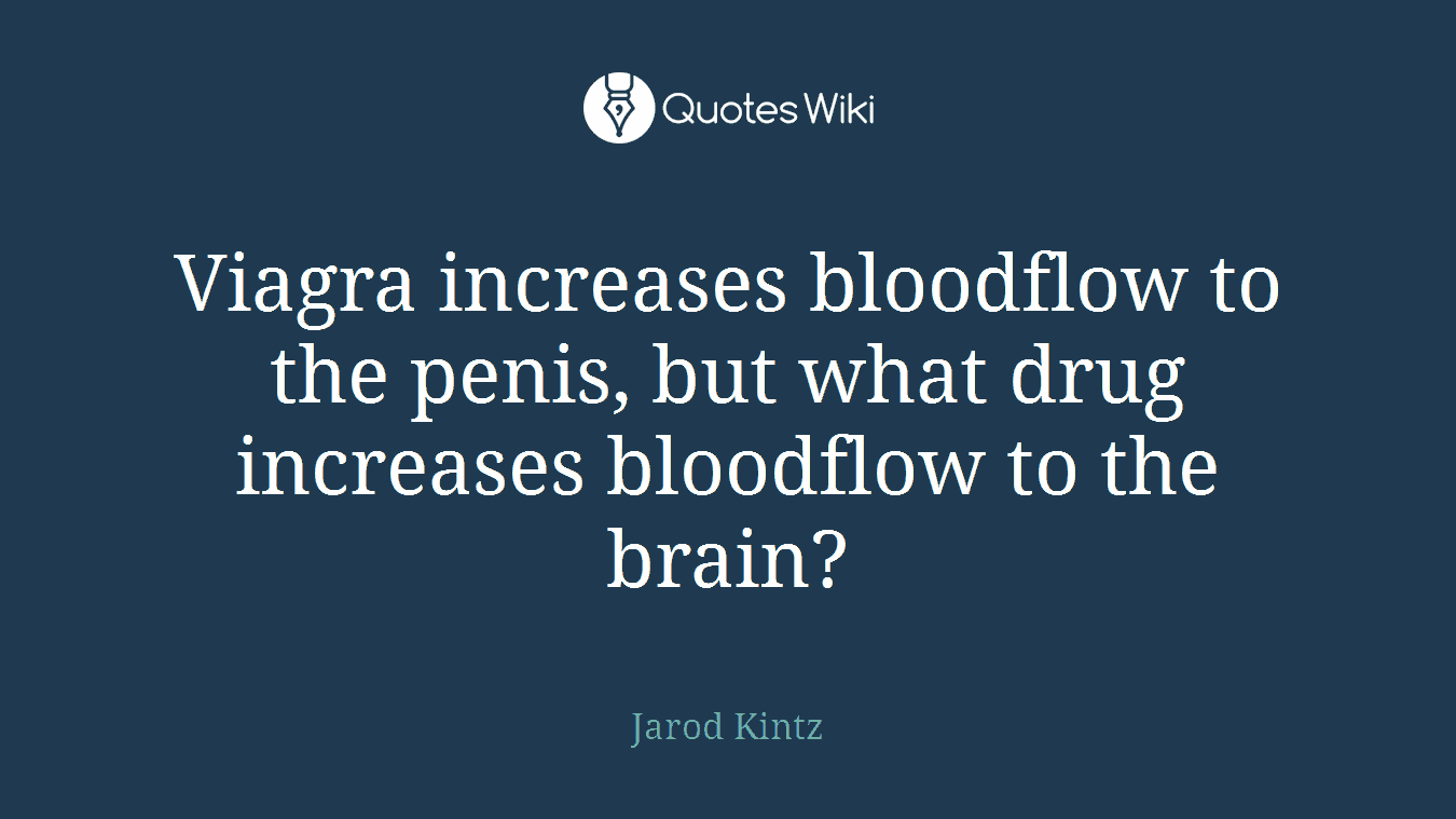 Viagra increases bloodflow to the penis, but what drug increases bloodflow to the brain?