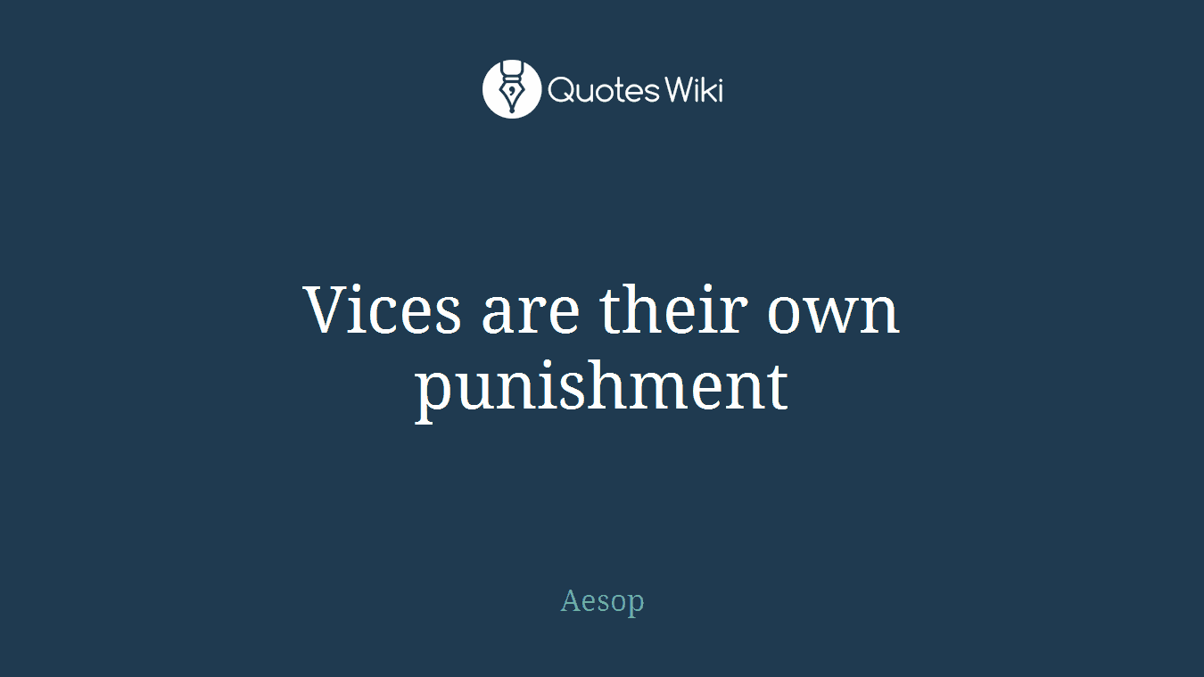 Vices are their own punishment