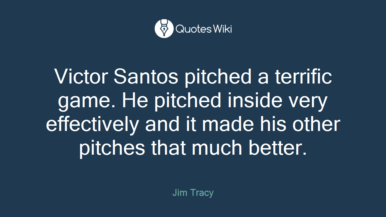 Victor Santos pitched a terrific game. He pitched inside very effectively and it made his other pitches that much better.
