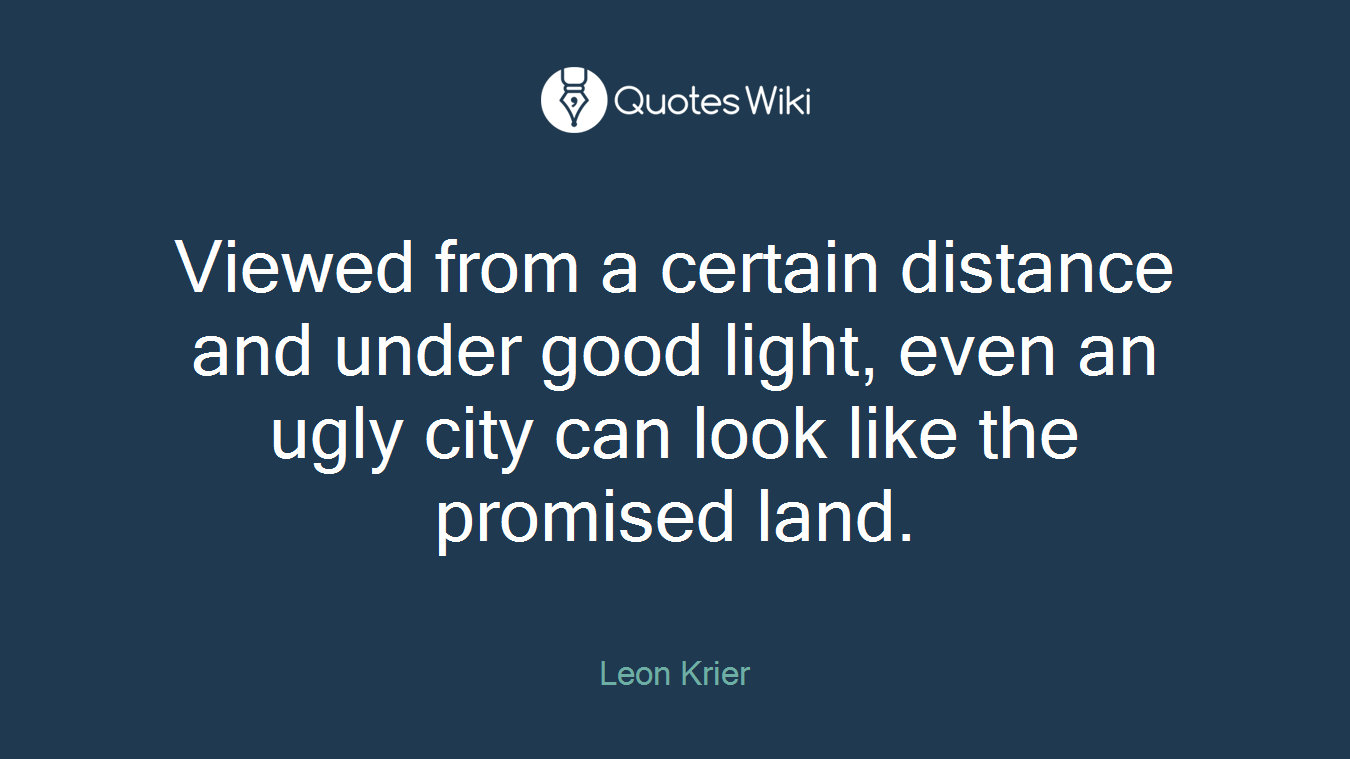 Viewed from a certain distance and under good light, even an ugly city can look like the promised land.
