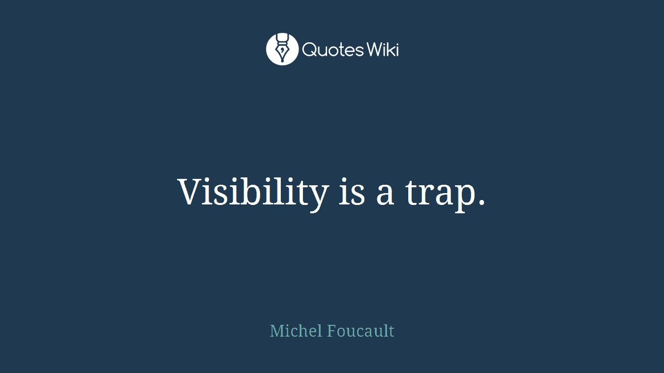 Visibility is a trap.