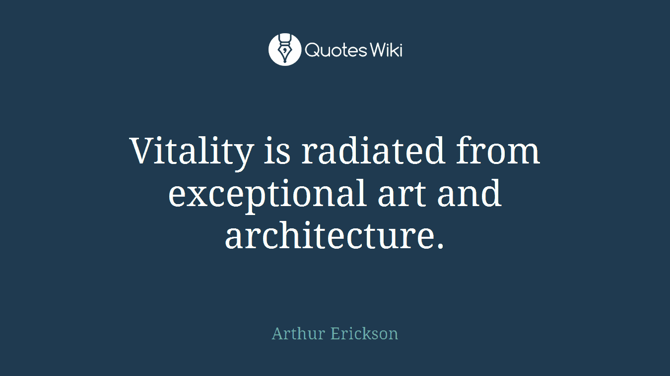 Vitality is radiated from exceptional art and architecture.