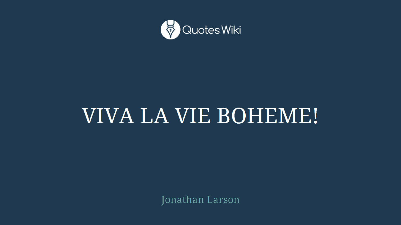 VIVA LA VIE BOHEME!