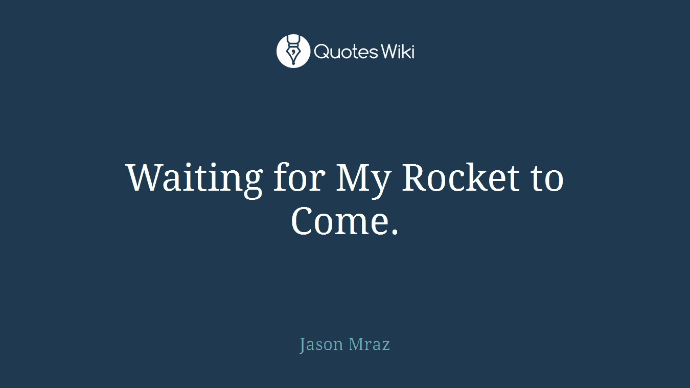 Waiting for My Rocket to Come.