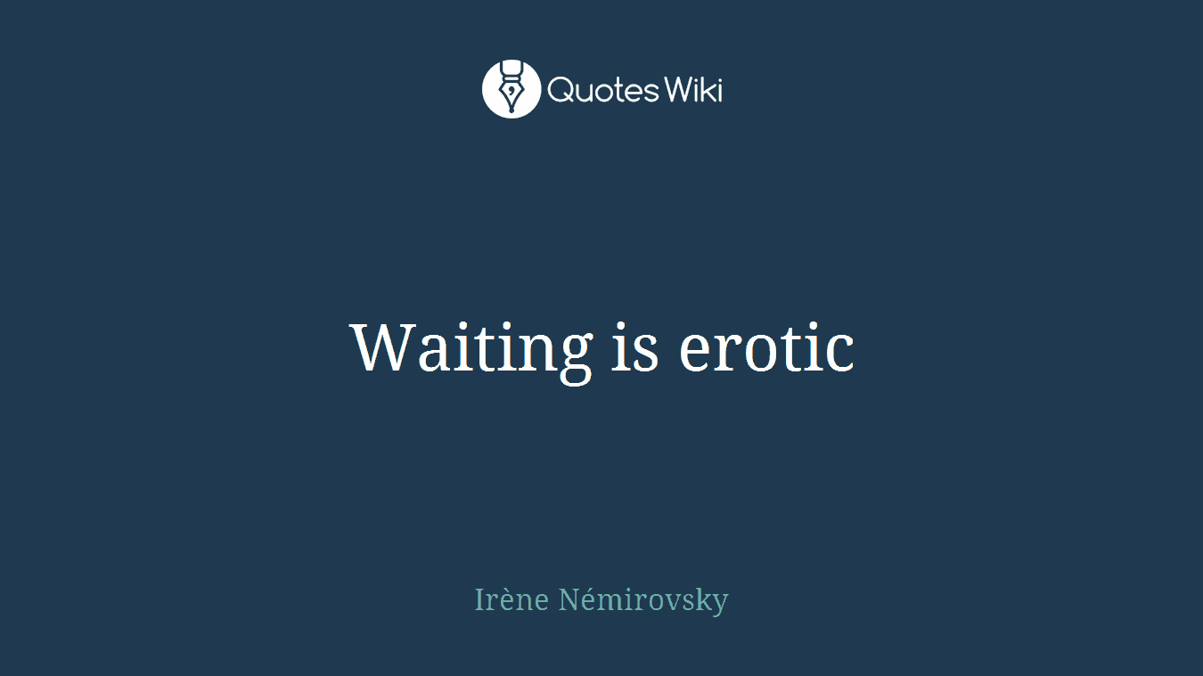 Waiting is erotic