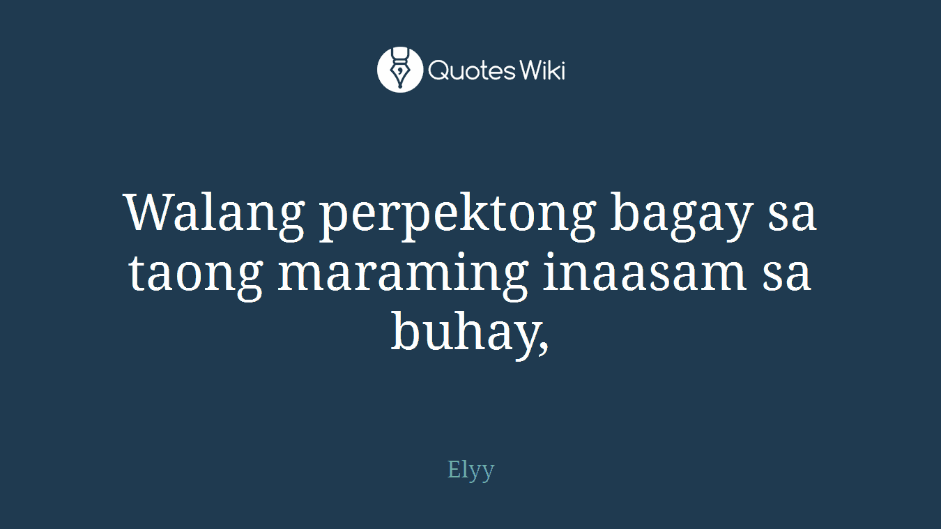 Walang perpektong bagay sa taong maraming inaasam sa buhay,
