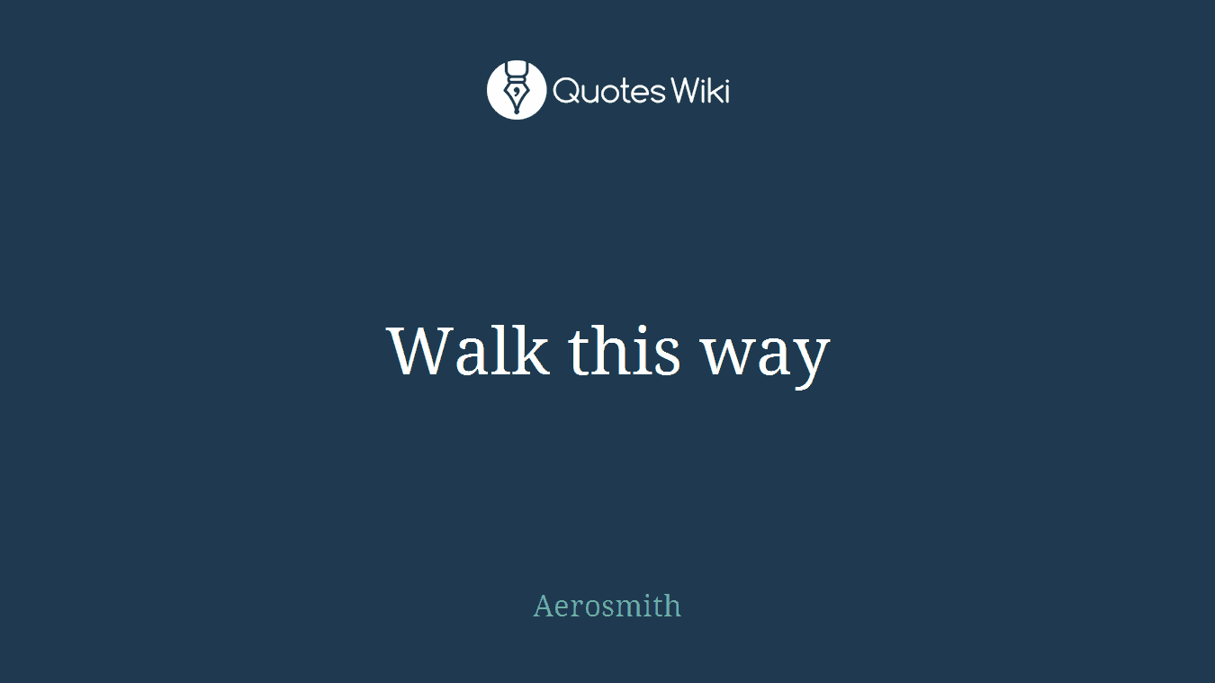 Walk this way