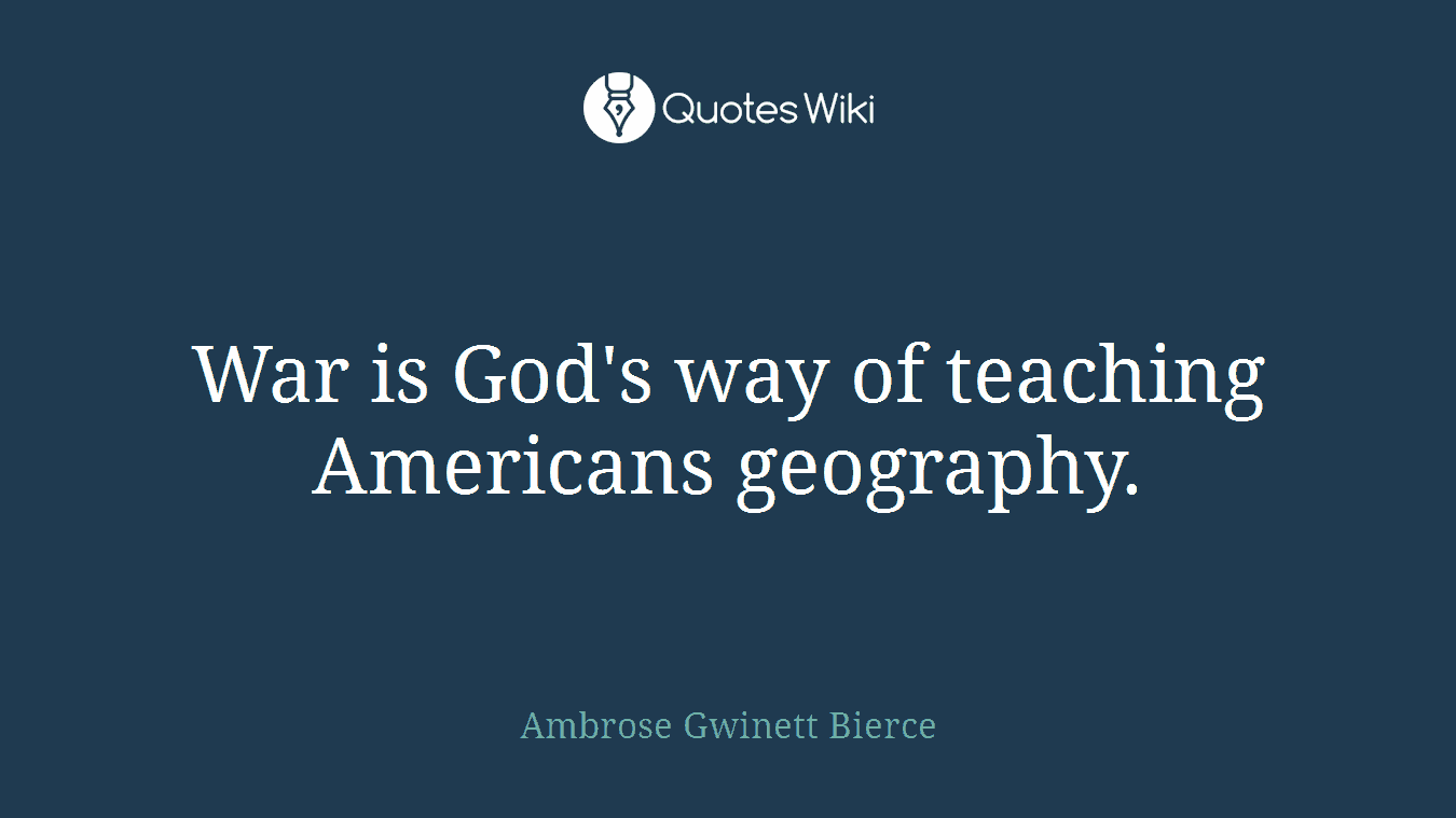 War is God's way of teaching Americans geography.