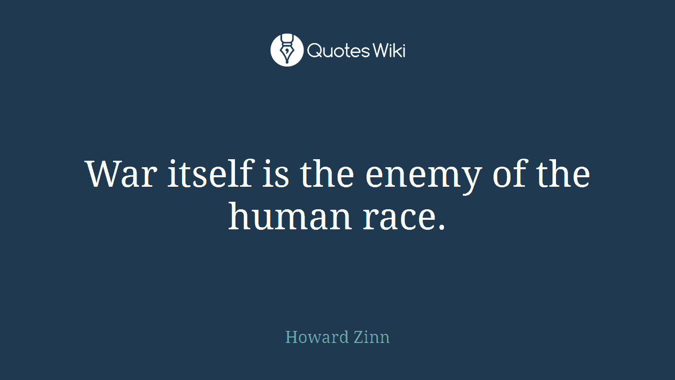 War itself is the enemy of the human race.