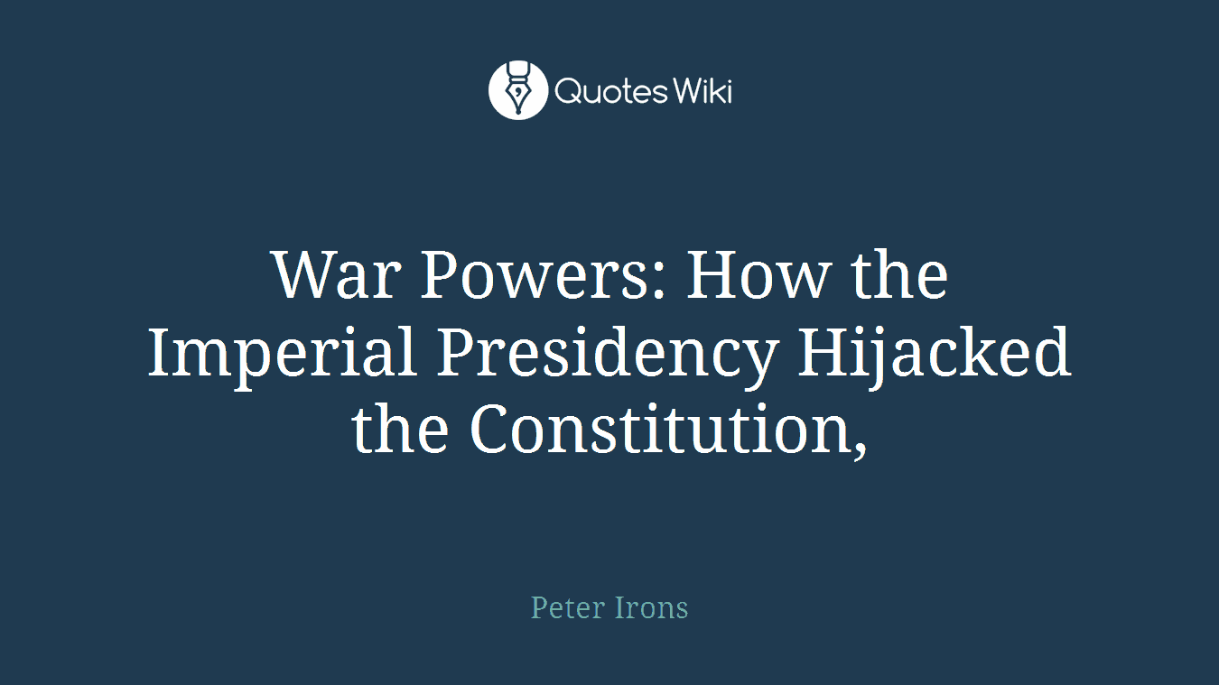 War Powers: How the Imperial Presidency Hijacked the Constitution,