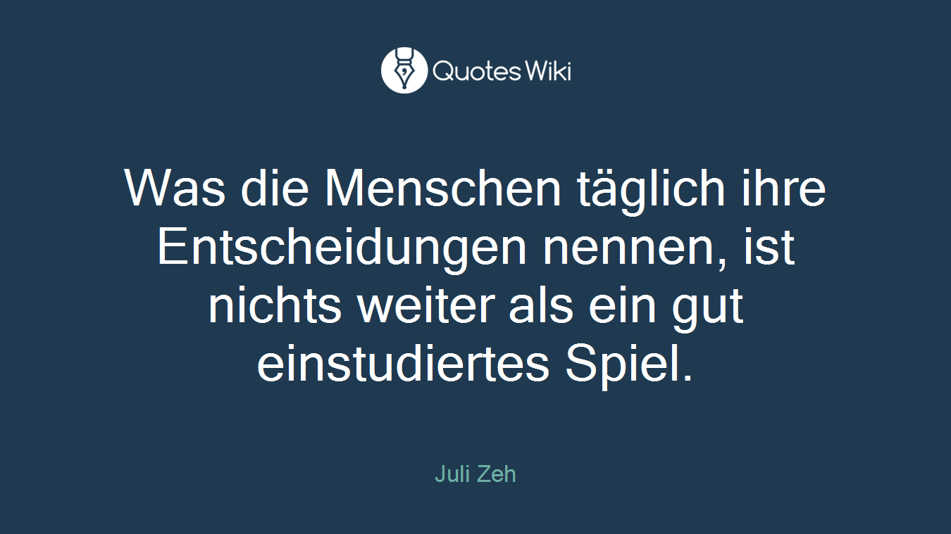 Was die Menschen täglich ihre Entscheidungen nennen, ist nichts weiter als ein gut einstudiertes Spiel.