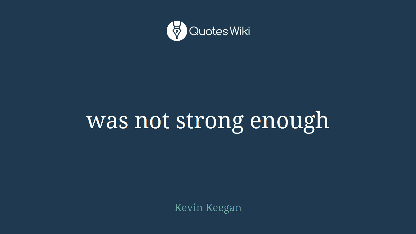 was not strong enough
