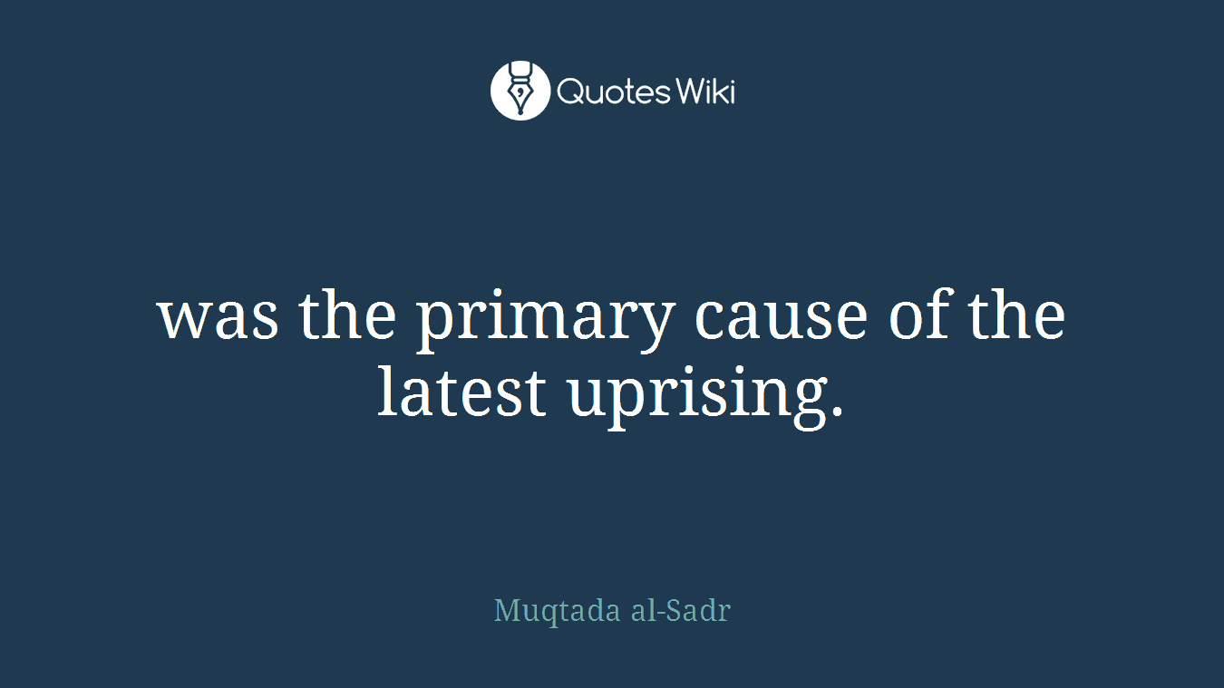 was the primary cause of the latest uprising.