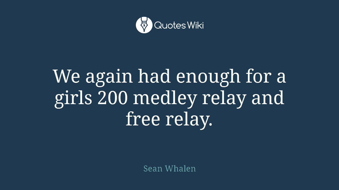 We again had enough for a girls 200 medley relay and free relay.