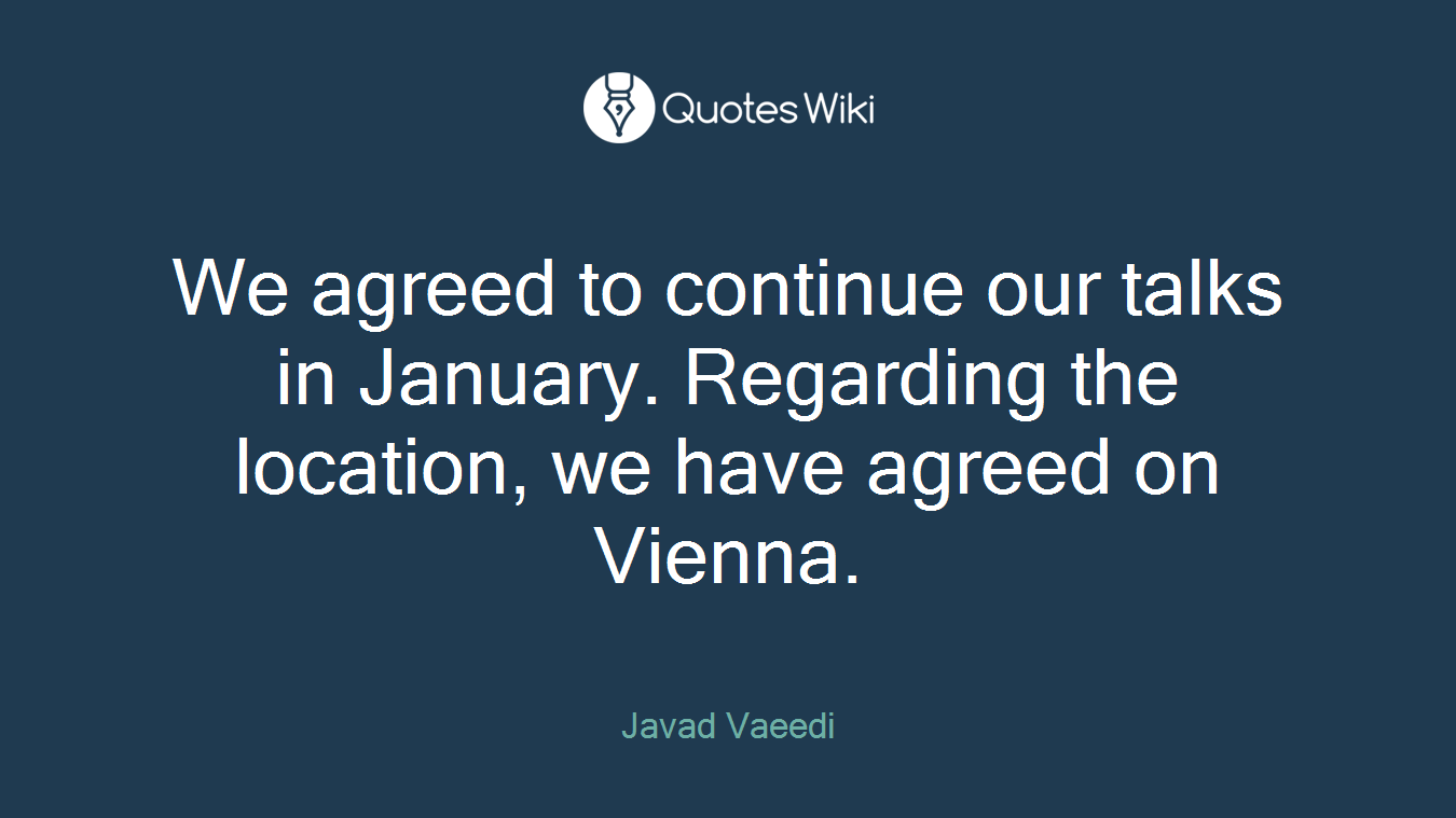 We agreed to continue our talks in January. Regarding the location, we have agreed on Vienna.