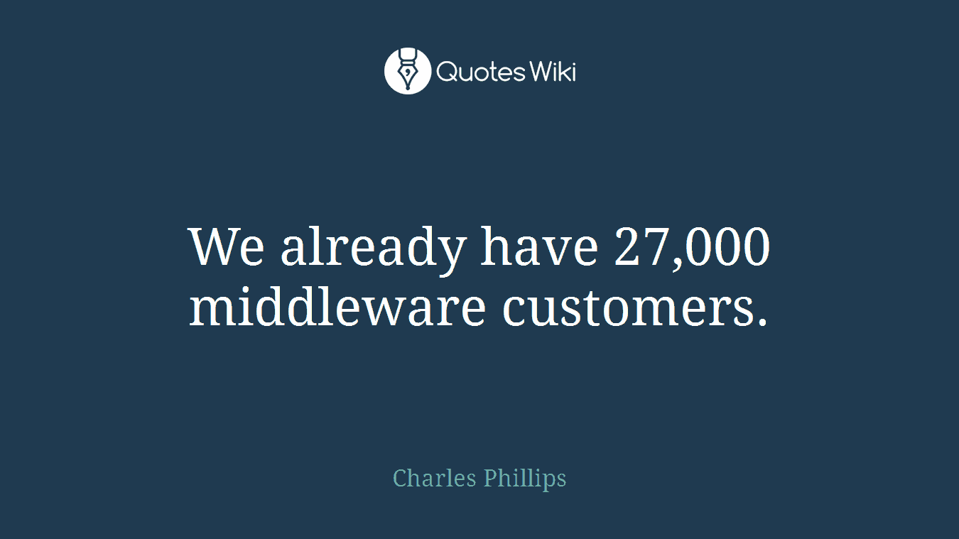 We already have 27,000 middleware customers.