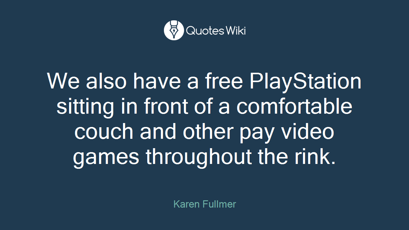 We also have a free PlayStation sitting in front of a comfortable couch and other pay video games throughout the rink.