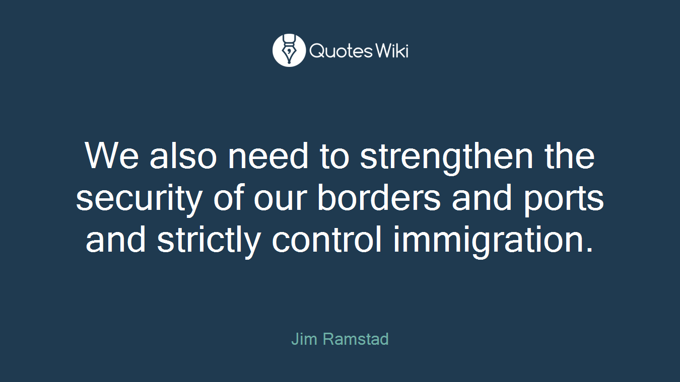 We also need to strengthen the security of our borders and ports and strictly control immigration.