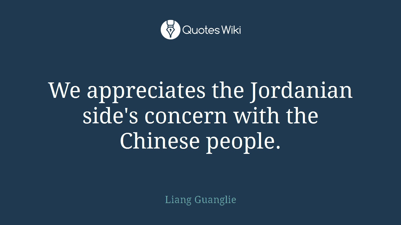 We appreciates the Jordanian side's concern with the Chinese people.