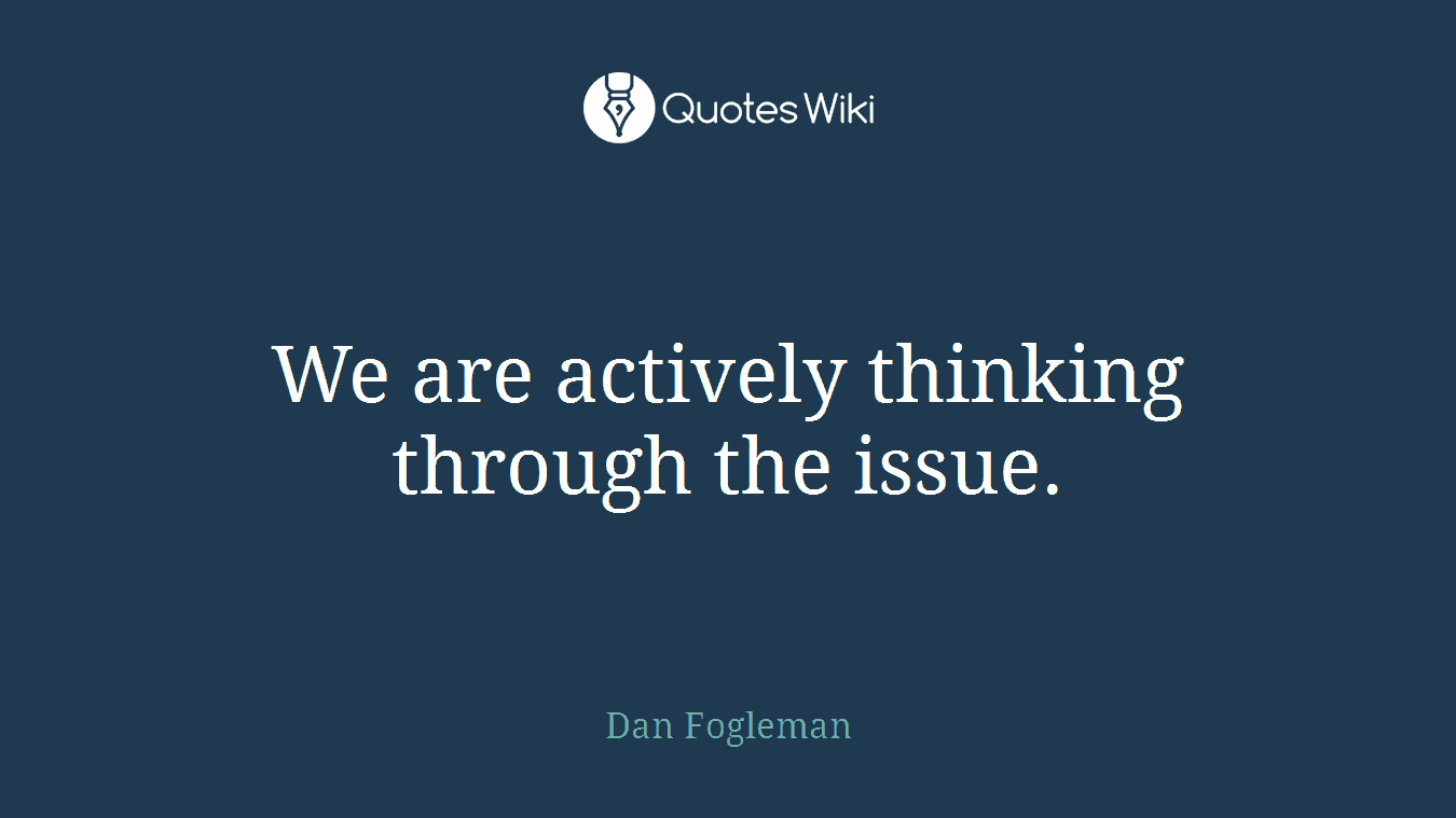 We are actively thinking through the issue.