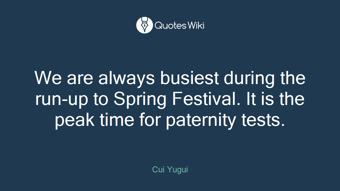 We are always busiest during the run-up to Spring Festival. It is the peak time for paternity tests.