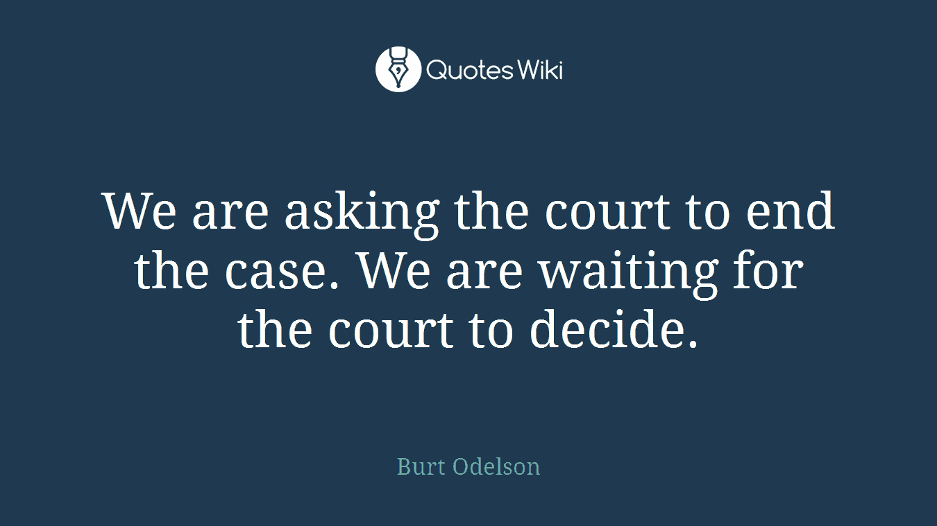 We are asking the court to end the case. We are waiting for the court to decide.