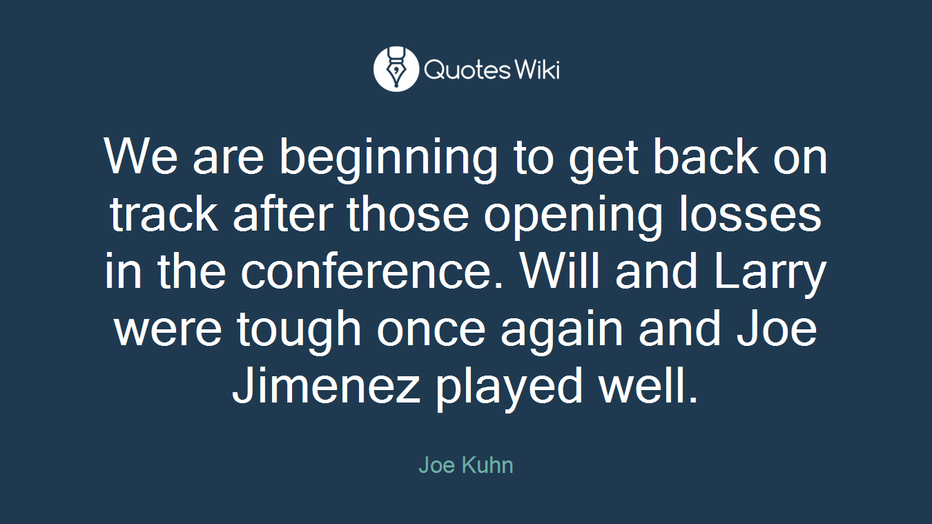 We are beginning to get back on track after those opening losses in the conference. Will and Larry were tough once again and Joe Jimenez played well.
