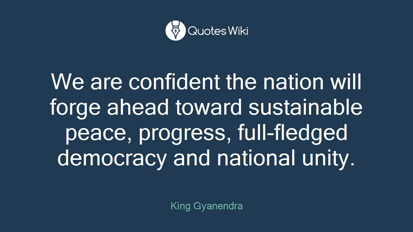 We are confident the nation will forge ahead toward sustainable peace, progress, full-fledged democracy and national unity.