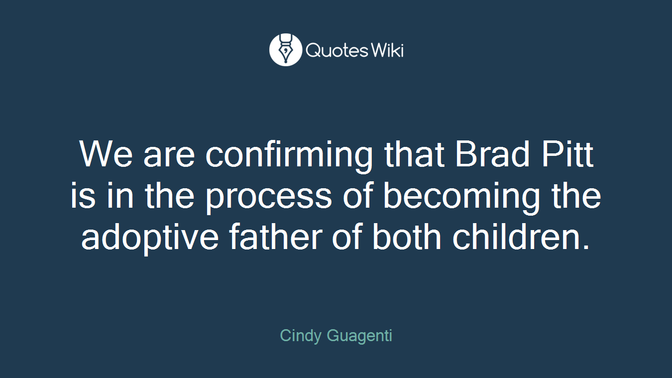 We are confirming that Brad Pitt is in the process of becoming the adoptive father of both children.