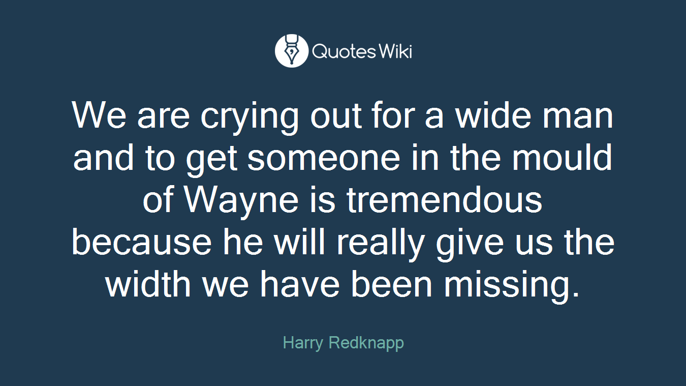 We are crying out for a wide man and to get someone in the mould of Wayne is tremendous because he will really give us the width we have been missing.