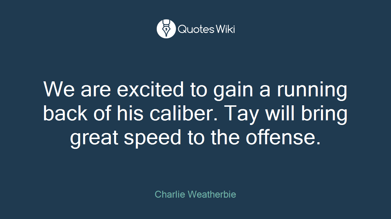 We are excited to gain a running back of his caliber. Tay will bring great speed to the offense.