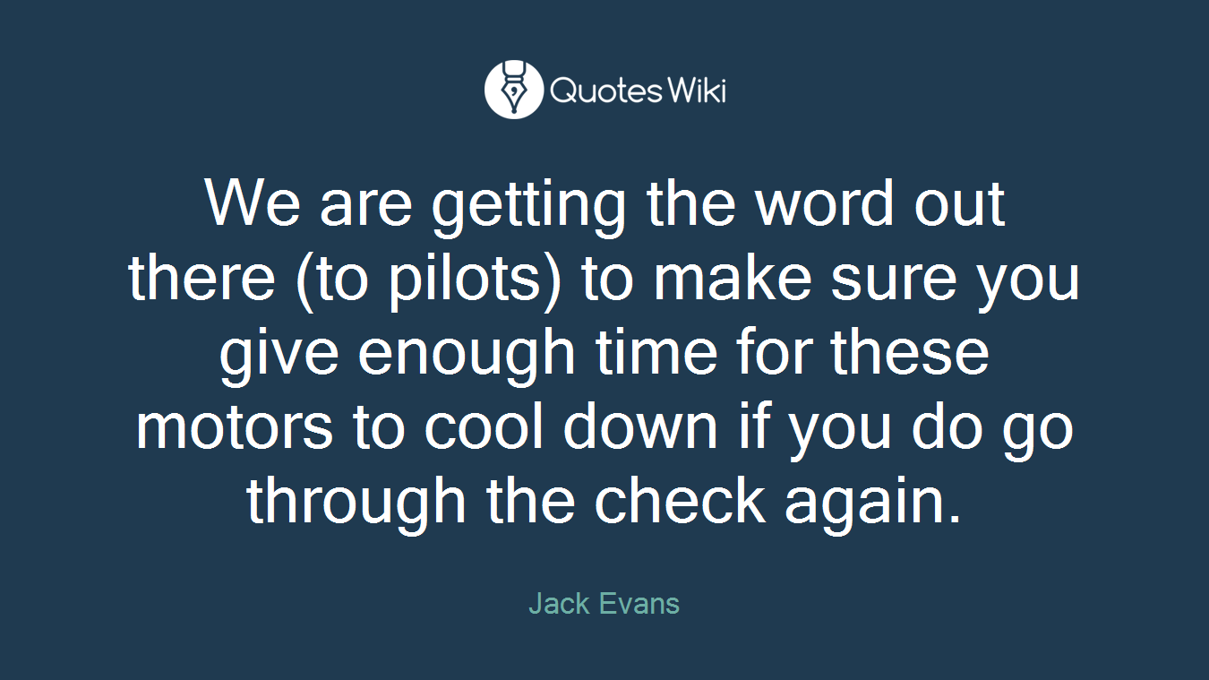 We are getting the word out there (to pilots) to make sure you give enough time for these motors to cool down if you do go through the check again.