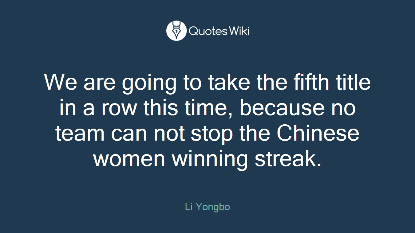We are going to take the fifth title in a row this time, because no team can not stop the Chinese women winning streak.