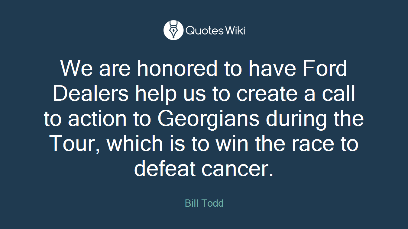 We are honored to have Ford Dealers help us to create a call to action to Georgians during the Tour, which is to win the race to defeat cancer.