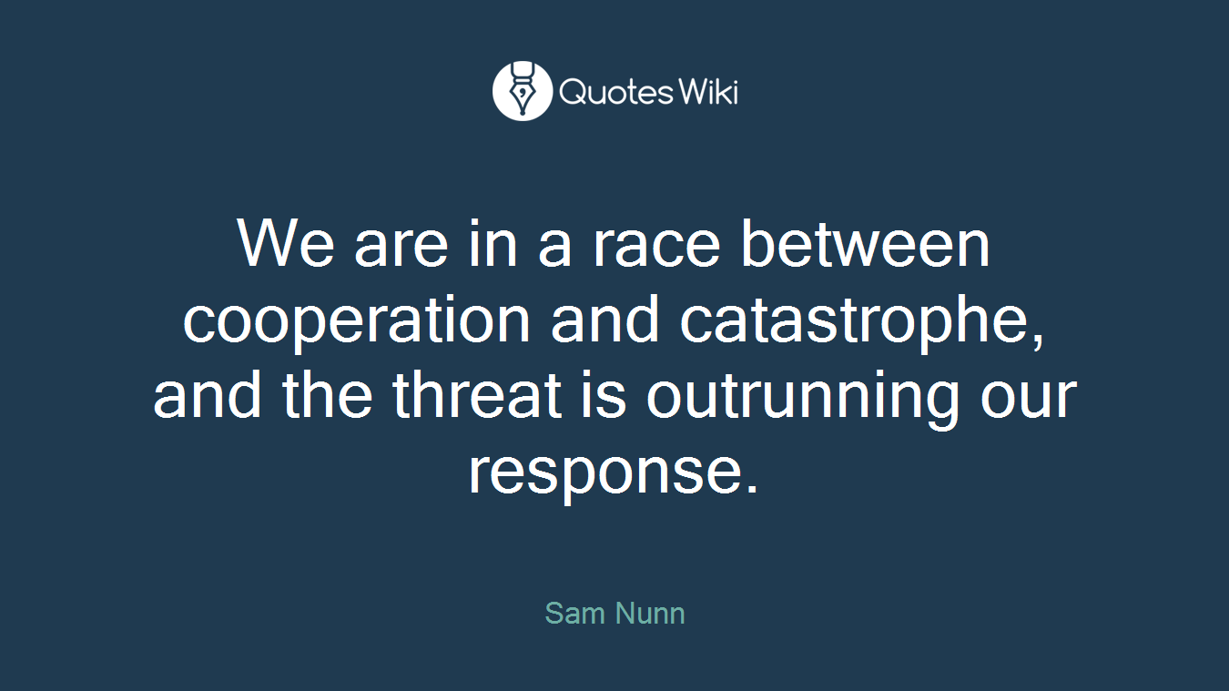 We are in a race between cooperation and catastrophe, and the threat is outrunning our response.