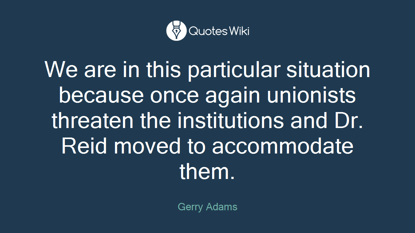 We are in this particular situation because once again unionists threaten the institutions and Dr. Reid moved to accommodate them.