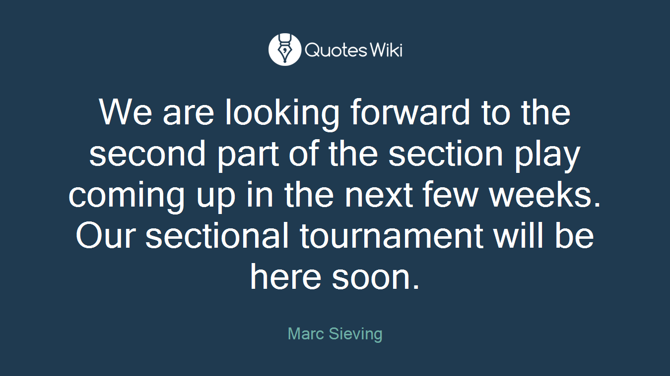We are looking forward to the second part of the section play coming up in the next few weeks. Our sectional tournament will be here soon.