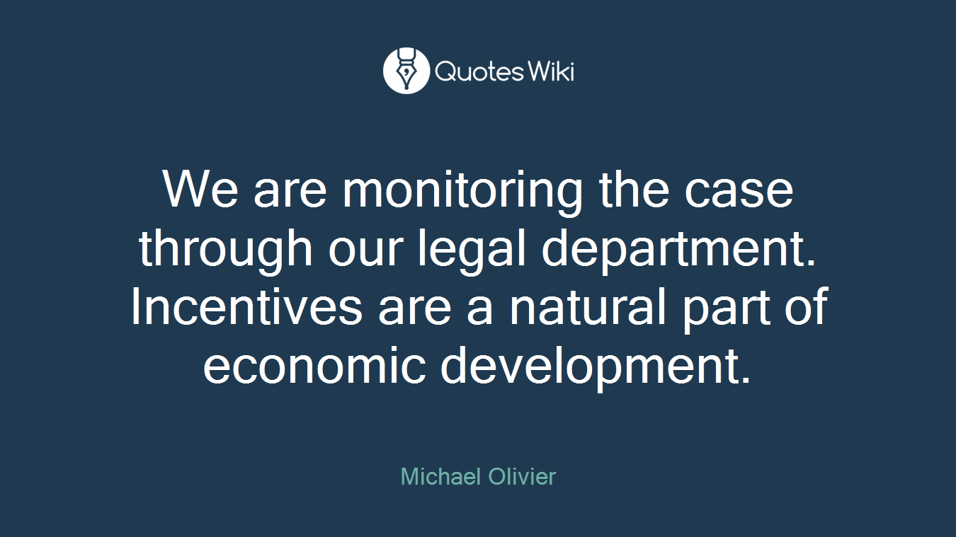 We are monitoring the case through our legal department. Incentives are a natural part of economic development.