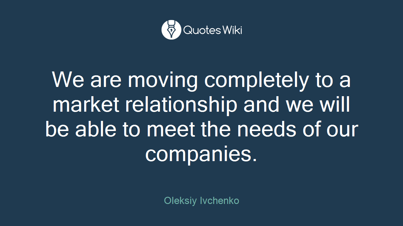 We are moving completely to a market relationship and we will be able to meet the needs of our companies.