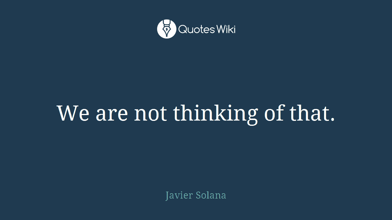 We are not thinking of that.