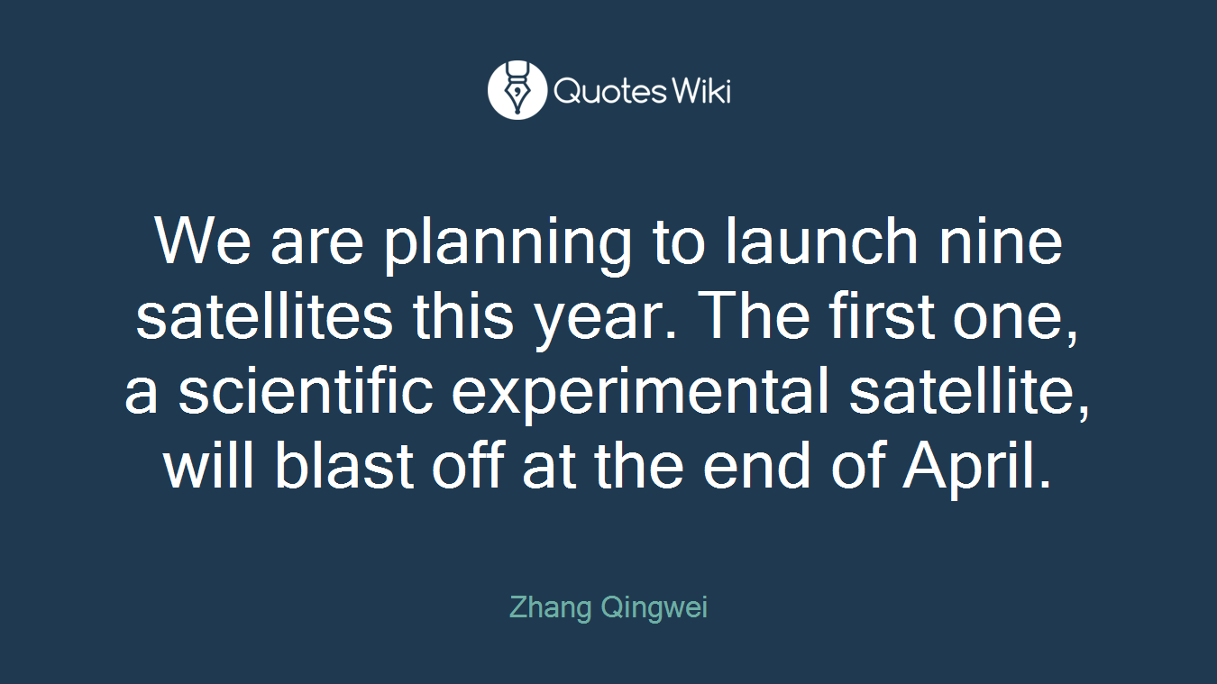 We are planning to launch nine satellites this year. The first one, a scientific experimental satellite, will blast off at the end of April.