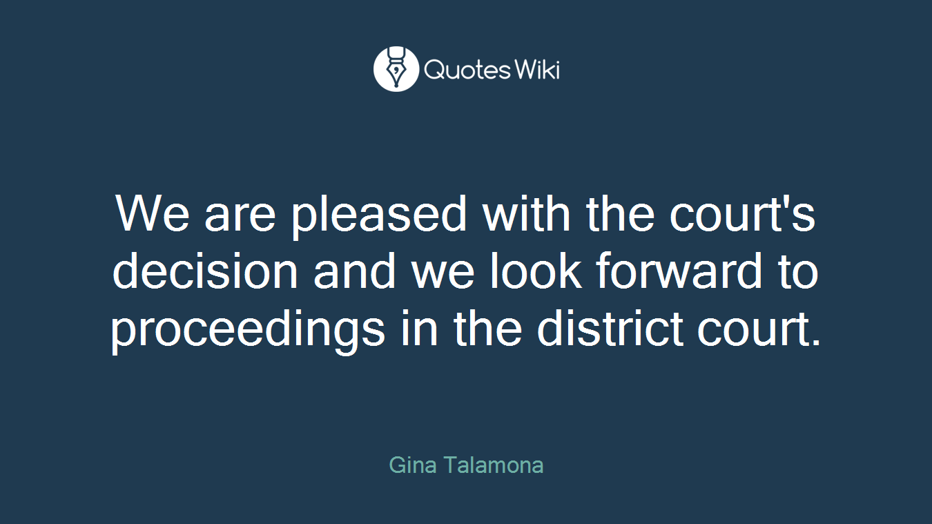We are pleased with the court's decision and we look forward to proceedings in the district court.