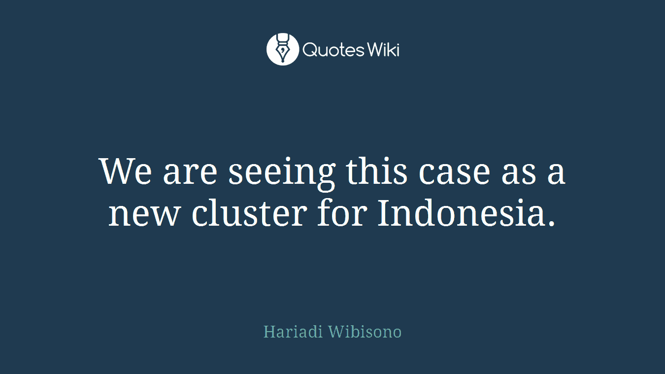 We are seeing this case as a new cluster for Indonesia.