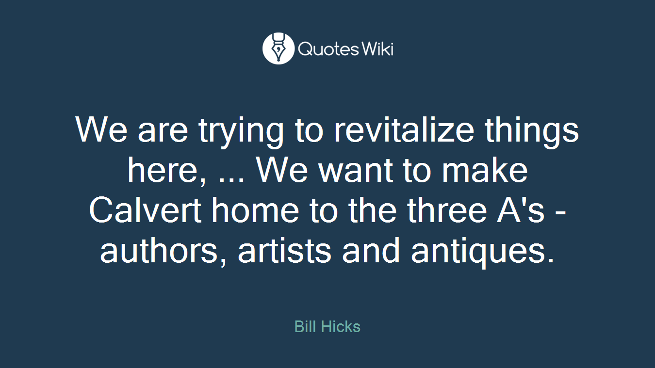 We are trying to revitalize things here, ... We want to make Calvert home to the three A's - authors, artists and antiques.